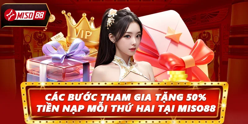 Các bước tham gia tặng 50% tiền nạp mỗi thứ hai tại Miso88 