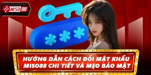 Hướng Dẫn Cách Đổi Mật Khẩu Miso88 Chi Tiết Và Mẹo Bảo Mật