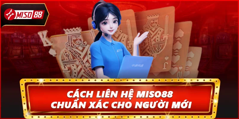 Cách liên hệ Miso88 chuẩn xác cho người mới