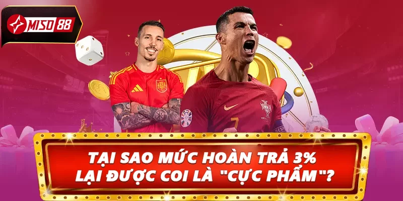 Tại sao mức hoàn trả 3% lại được coi là "cực phẩm"?