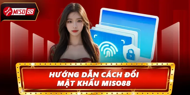 Hướng dẫn cách đổi mật khẩu Miso88
