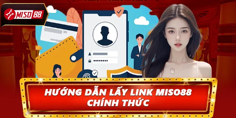 Hướng dẫn lấy link Miso88 chính thức