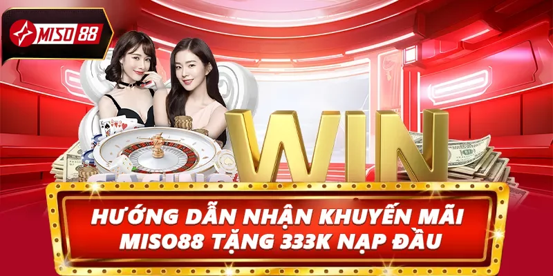Hướng dẫn nhận khuyến mãi miso88 tặng 333k nạp đầu