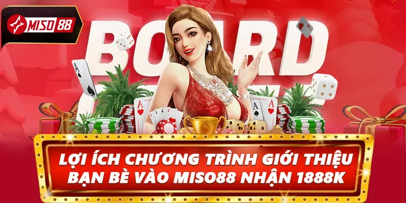 Lợi ích của chương trình Giới thiệu bạn bè vào Miso88 nhận 1888K 