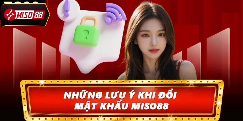 Những lưu ý khi đổi mật khẩu Miso88