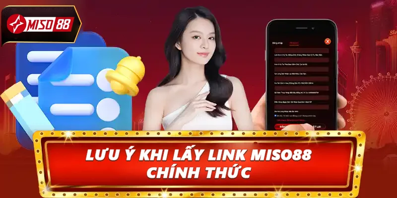 Lưu ý khi lấy link Miso88 chính thức