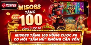 Miso88 Tặng 100 Vòng Cược PG: Cơ Hội "Săn Hũ" Không Cần Vốn