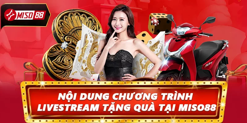Nội dung chương trình Livestream tặng quà tại Miso88