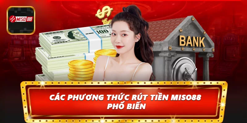 Các phương thức rút tiền Miso88 phổ biến