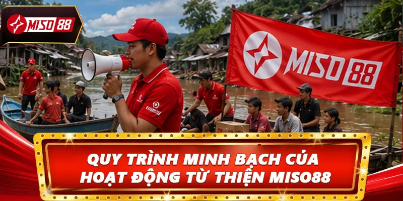 Quy trình minh bạch của hoạt động Miso88 hỗ trợ đồng bào miền lũ