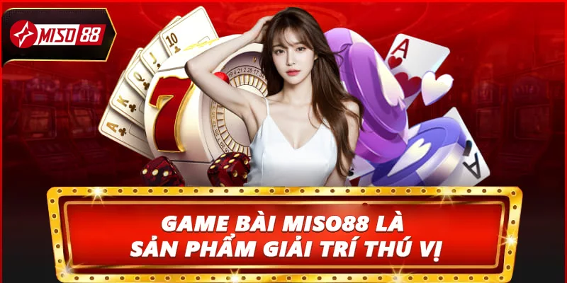 Game bài Miso88 là sản phẩm giải trí thú vị