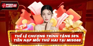 Thể Lệ Chương Trình Tặng 50% Tiền Nạp Mỗi Thứ Hai Tại Miso88
