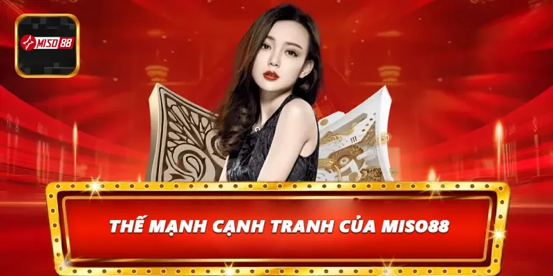 Thế mạnh cạnh tranh của Miso88