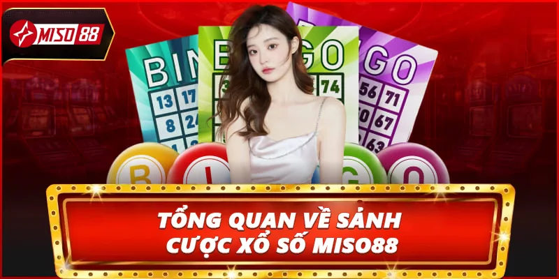 Tổng quan về sảnh cược Xổ số Miso88